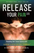 Release Your Pain - Resolving Soft Tissue Injuries with Exercise and Active Release Techniques - Brian James Abelson
