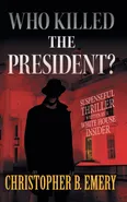 "Who Killed the President?" - Christopher B. Emery