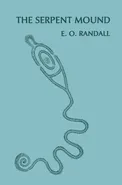 The Serpent Mound, Adams County, Ohio (Facsimile Reprint) - E. O. Randall