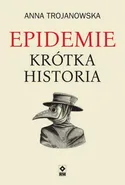Epidemie. Krótka historia - Anna Trojanowska