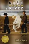 Rise above the River (Able Muse Book Award for Poetry) - Kelly Rowe