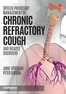 Speech Pathology Management of Chronic Refractory Cough and Related Disorders - Anne E Vertigan