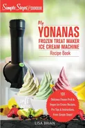 My Yonanas Frozen Treat Maker Ice Cream Machine Recipe Book, A Simple Steps Brand Cookbook - Lisa Brian