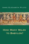 How Many Miles to Babylon? - Anne Elezabeth Pluto