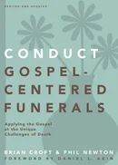 Conduct Gospel-Centered Funerals - Brian Croft