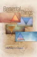 Elemental Things - Michael S. Glaser