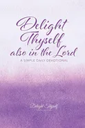 Delight Thyself Also In The Lord - Thyself Design Ministries Delight