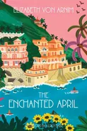 The Enchanted April (Warbler Classics Annotated Edition) - Arnim Elizabeth von