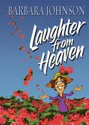 Laughter from Heaven - Barbara Johnson