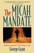 The Micah Mandate - George Grant