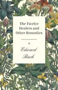 The Twelve Healers and Other Remedies - Edward Bach