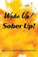 Wake Up! Sober Up! - Regina Braden