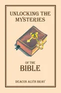 Unlocking the Mysteries of the Bible - William Alvin Bray