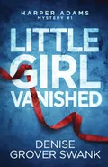 Little Girl Vanished - Swank Denise Grover