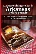 102 More Things to Eat in Arkansas Before You Die - Kat Robinson