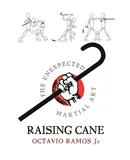Raising Cane - The Unexpected Martial Art - Octavio Ramos