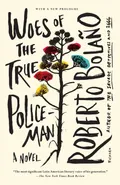 Woes of the True Policeman - Roberto Bolano