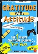 Gratitude With Attitude - The 1 Minute Gratitude Journal For Kids Ages 10-15 - Romney Nelson