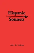 Hispanic Sonnets - Alex Z. Salinas