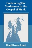 Embracing the Nonhuman in the Gospel of Mark - Dong Hyeon Jeong
