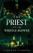 The Priest and The Whistleblower - Gordon Parker