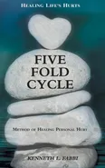 Five Fold Cycle - Method of Healing Personal Hurt - Kenneth L Fabbi