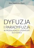 Dyfuzja i paradyfuzja w przekładach literatury dla dzieci - Edyta Manasterska-Wiącek