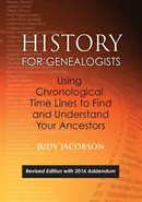History for Genealogists, Using Chronological Time Lines to Find and Understand Your Ancestors. Revised Edition, with 2016 Addendum Incorporating Edit - Judy Jacobson