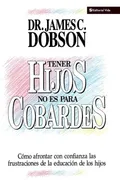 Tener Hijos No Es Para Cobardes - James C. Dobson