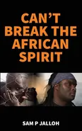 Can't Break the African Spirit - Sam P Jalloh