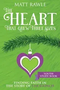 Heart That Grew Three Sizes Youth Study Book - Matt Rawle