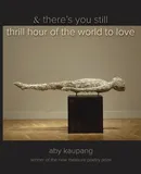 & there's you still thrill hour of the world to love - Aby Kaupang