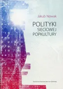 Polityki sieciowej popkultury - Jakub Nowak