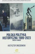 Polska polityka historyczna 1989-2023 Sukcesy i porażki - Krzysztof Drozdowski