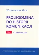 Prolegomena do historii komunikacji - tom 1. O komunikacji - Włodzimierz Mich