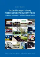 Pasażerski transport kolejowy na obszarach aglomeracyjnych w Polsce a rozwiązania multimodalne w codziennych dojazdach do pracy - Karol W. Kowalczyk