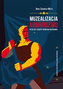 Muzealizacja komunizmu w Polsce i Europie Środkowo-Wschodniej - Anna Ziębińska-Witek