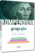 Kompendium - geografia - liceum/technikum - Zespół Autorów i Redaktorów Wydawnictwa GREG