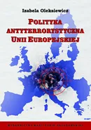 Polityka antyterrorystyczna Unii Europejskiej - Izabela Oleksiewicz