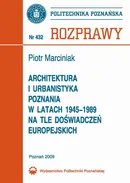 Architektura i urbanistyka Poznania w latach 1945-1989 na tle doświadczeń europejskich - Piotr Marciniak