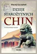Dzieje starożytnych Chin - Maciej Kuczyński