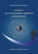 Geodezja dla nawigatorów morskich i hydrografów - Jerzy Bolesław Rogowski