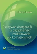 Efektywna dostępność w zagadnieniach modelowania pól komutacyjnych - Maciej Stasiak