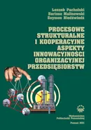 Procesowe, strukturalne i kooperacyjne aspekty innowacyjności organizacyjnej przedsiębiorstw - Bartosz Malinowski