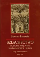 Szlachectwo. Studium z dziejów idei w piśmiennictwie polskim - Sławomir Baczewski
