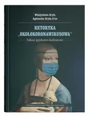 Retoryka "okołokoronawirusowa". Szkice językowo-kulturowe - Agnieszka Bryła-Cruz