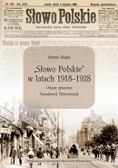„Słowo Polskie” w latach 1918-1928. Organ prasowy Narodowej Demokracji - Justyna Maguś