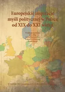 Europejskie inspiracje myśli politycznej w Polsce od XIX do XXI wieku