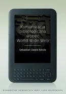 Komunikacja bibliologiczna wobec World Wide Web - Sebastian Dawid Kotuła