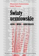 Światy uczniowskie. Język - Media - Komunikacja - Małgorzata Karwatowska